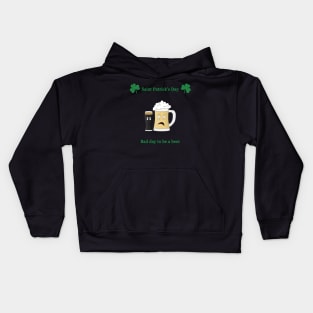 Saint Patrick's day, bad day to be a beer Kids Hoodie